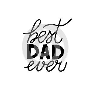 Best Dad Ever hand lettering isolated on white. Father s day celebration typography poster. Easy to edit vector template for