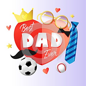 Best Dad ever, Happy Fathers Day card with paper heart, necktie, crown and glasses