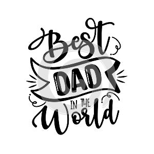 Best Dad In The World - Father`s Day greeting lettering.