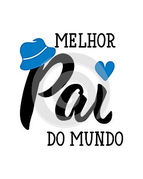 Best dad in the world - in Portuguese. Lettering. Ink illustration. Modern brush calligraphy. Melhor pai do mundo photo