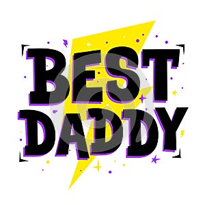 Best daddy. Cute print for father, dad phrase. Poster for Happy Fathers Day celebration with quote. Vector illustration