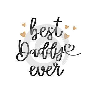 Best daddy ever, lettering. Calligraphic inscription, quote, phrase. Greeting card, Father\'s Day poster, typographic design