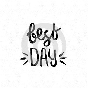 Best day. Black and white lettering. Decorative letter. Hand drawn lettering. Quote. Vector hand-painted illustration. Decorative