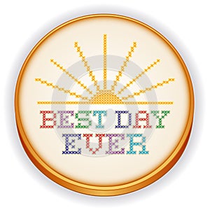 Best Day Ever Cross Stitch Embroidery, Sewing Hoop