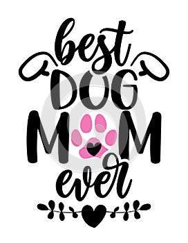 Best dog Mom ever - funny Mother`s Day quote design.