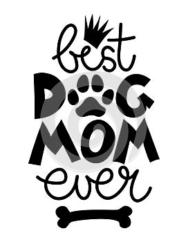 Best dog Mom ever - funny Mother`s Day quote design.