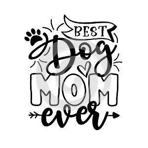 Best Dog Mom Ever- motivate phrase with paw print.