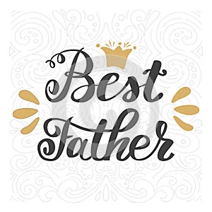 Best father. Happy father's day greeting inscription hand lettering.