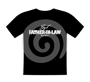 Best father-in-law ever, T shirt lettering, greeting print template. Gift for father-in-law birthday, saying for tshirt