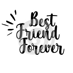 Best friend forever card. Lettering motivation poster. Ink illustration. Modern brush calligraphy. Isolated on white background