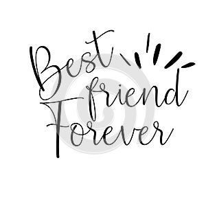 Best friend forever card. Lettering motivation poster. Ink illustration. Modern brush calligraphy. Isolated on white background