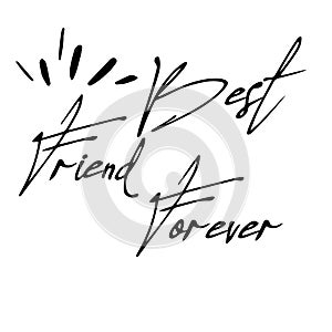 Best friend forever card. Lettering motivation poster. Ink illustration. Modern brush calligraphy. Isolated on white background