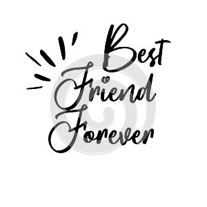 Best friend forever card. Lettering motivation poster. Ink illustration. Modern brush calligraphy. Isolated on white background