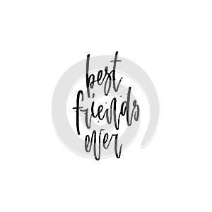 Best friends ever. Hand lettering typography poster. Inspirational quote. For posters, cards, home decorations.