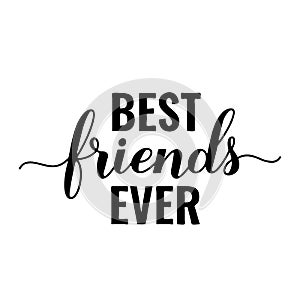 Best Friends Ever lettering isolated on white. Friendship Day inspirational quote. Vector template for greeting card