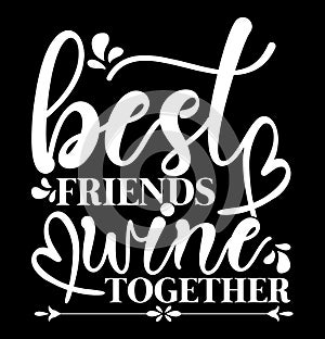 Best Friends Wine Together, Happy Friendship Day Wine Lover, Best Friends Gift Lettering Design