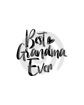 best grandma ever. Hand drawn typography poster design