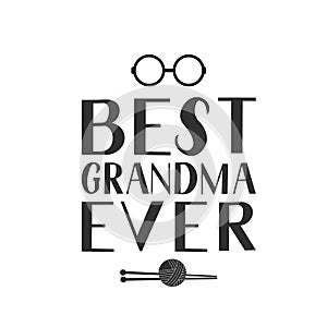 Best Grandma Ever hand lettering with glasses and knitting. Grandparents Day greeting card for grandmother. Easy to edit vector