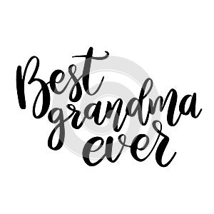 Best grandma ever. Lettering phrase on white background. Design element for greeting card, t shirt, poster.