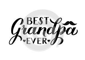 Best Grandpa Ever calligraphy hand lettering isolated on white. Grandparents Day greeting card for grandfather. Easy to edit