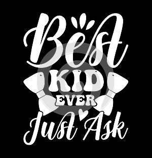 Best Kid Ever Just Ask, Motherhood Lifestyle, Love Kid Birthday Gift For Family, Best Kid Shirt Design