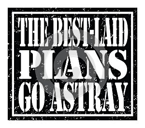 THE BEST-LAID PLANS GO ASTRAY, text written on black stamp sign photo