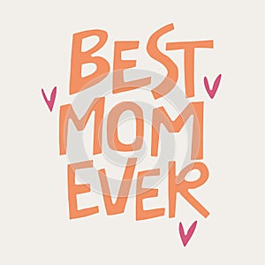 Best mom ever - hand-drawn quote. Creative lettering illustration.