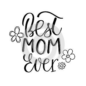 Best mom ever handlettering quote. Greeting card to Mother`s day.