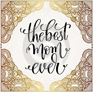 The best mom ever handwritten lettering positive quote