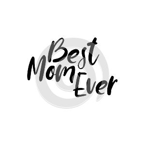 Best Mom Ever. Happy Mother`s Day Calligraphy Greeting Card. Handwritten Inscription.