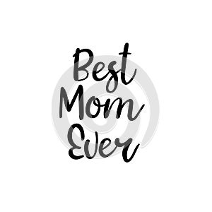 Best Mom Ever. Happy Mother`s Day Calligraphy Greeting Card. Handwritten Inscription.