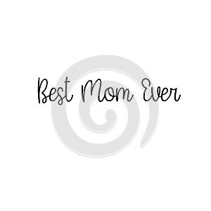 Best Mom Ever. Happy Mother`s Day Calligraphy Greeting Card. Handwritten Inscription.
