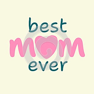 Best Mom Ever Happy Mothers Day Card Design, Perfect for Tshirts and Gifts. Typography and Silhouettes Vector Decor for