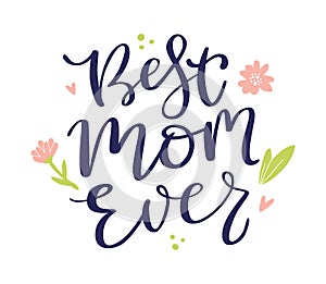 Best mom ever lettering.