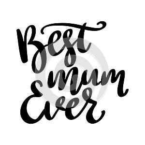 Best mom ever. Lettering phrase isolated on white