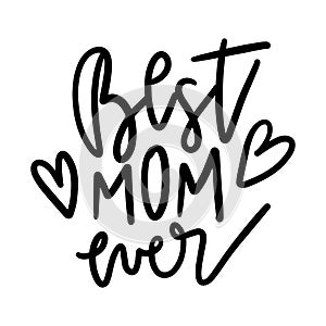 Best Mom Ever. Quote Saying Best Mom for greeting card design. Happy Mother`s Day Typography Lettering design.