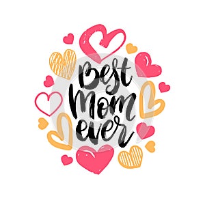 Best Mom Ever vector hand lettering. Happy Mothers Day calligraphy illustration with drawn hearts for greeting card.