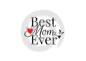 Best Mom ever, Wording Design Vector, Wall Decals, Heart illustration isolated on white background