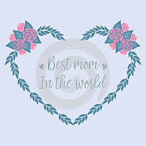 Best mom in the world greeting card, with leaf and elegant floral design frame. Vector