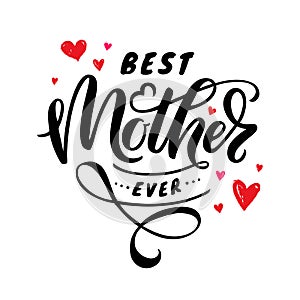 Best Mother ever - lettering. Vector illustration isolated on white background