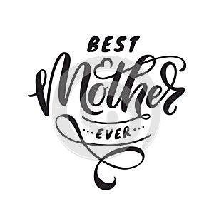 Best Mother ever - lettering. Vector illustration isolated on white background