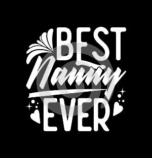 Best Nanny Ever Isolated Quote T shirt, Nanny Lover Typography Quote For T shirt