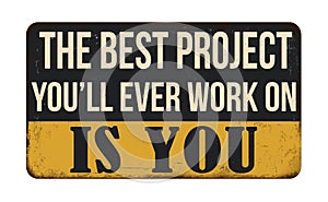 The best project you\'ll ever work on is you vintage rusty metal sign