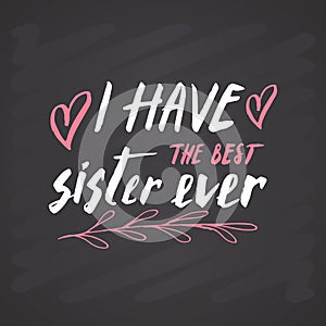 Best Sister calligraphic Lettering sign, child nursery printable phrase. Vector illustration on chalkboard background