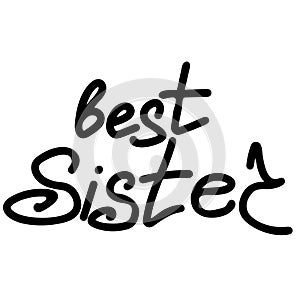 Best sister, Handwritten love lettering for sister, for clothing design, postcards, etc