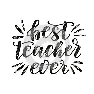 Best Teacher Ever lettering quote. Happy teacher's day typography concept as a template for greeting card, postcard