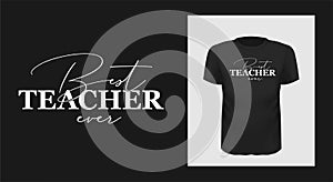 Best teacher ever tshirt print design. White creative typography for black apparel mock up.