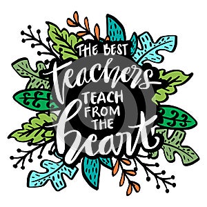 The best teachers teach from the heart hand lettering.