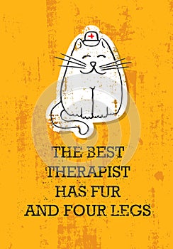 The Best Therapist Has Fur And Four Legs Meaning. Cute Funny Quote Banner Concept. Vector Typography Animal Poster