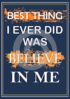 Best thing I ever did was believe in me Inspiring quote Vector illustration